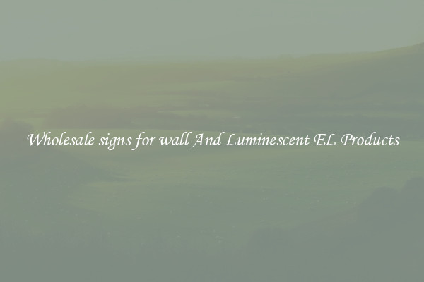 Wholesale signs for wall And Luminescent EL Products