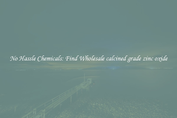 No Hassle Chemicals: Find Wholesale calcined grade zinc oxide