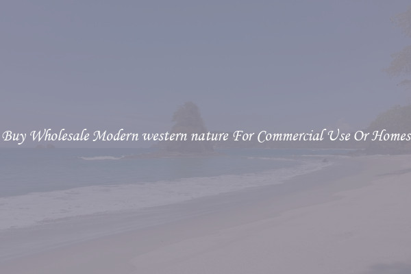 Buy Wholesale Modern western nature For Commercial Use Or Homes