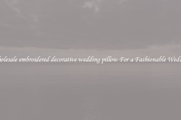 Wholesale embroidered decorative wedding pillow For a Fashionable Wedding