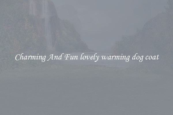 Charming And Fun lovely warming dog coat