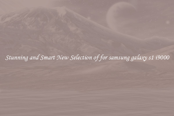Stunning and Smart New Selection of for samsung galaxy s1 i9000