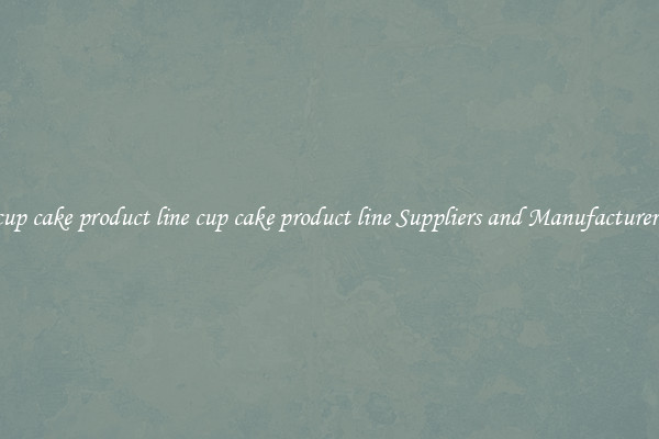 cup cake product line cup cake product line Suppliers and Manufacturers