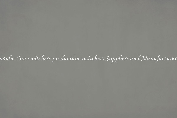 production switchers production switchers Suppliers and Manufacturers