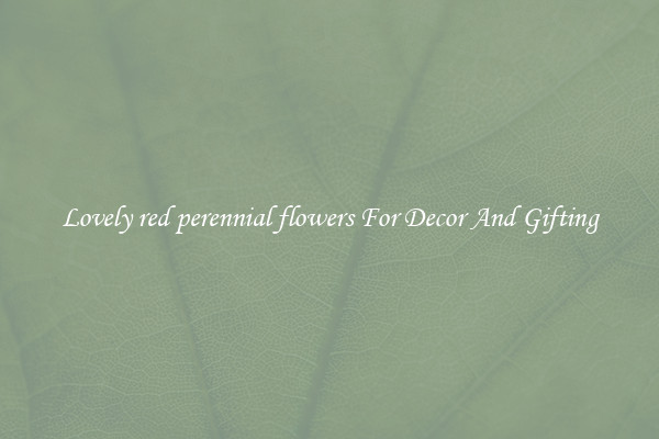 Lovely red perennial flowers For Decor And Gifting