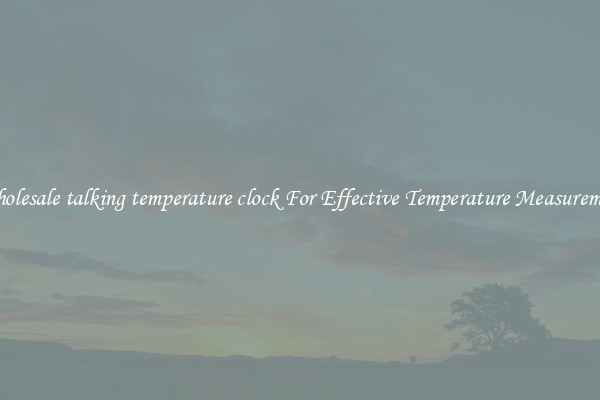 Wholesale talking temperature clock For Effective Temperature Measurement