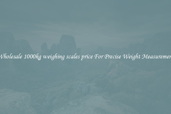 Wholesale 1000kg weighing scales price For Precise Weight Measurement