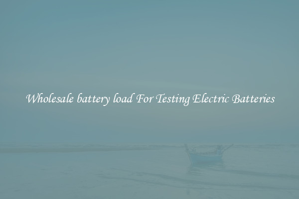 Wholesale battery load For Testing Electric Batteries