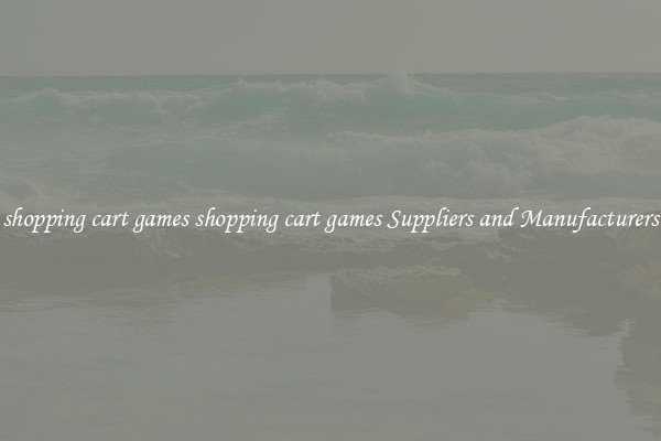 shopping cart games shopping cart games Suppliers and Manufacturers