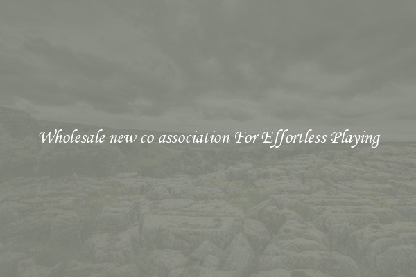 Wholesale new co association For Effortless Playing