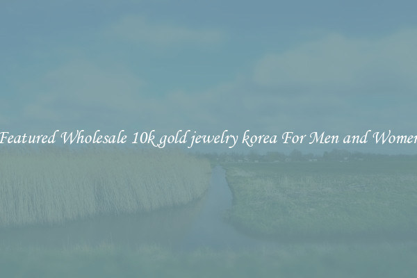 Featured Wholesale 10k gold jewelry korea For Men and Women