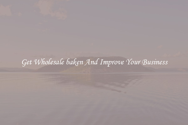 Get Wholesale baken And Improve Your Business