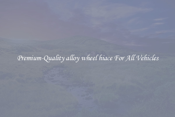 Premium-Quality alloy wheel hiace For All Vehicles