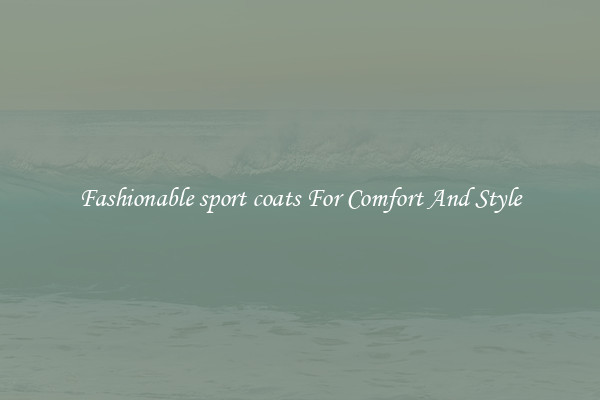 Fashionable sport coats For Comfort And Style